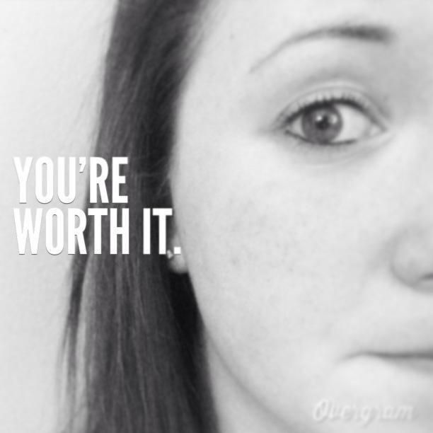 You're worth it. photo 67920_108941599286572_757026984_n.jpg